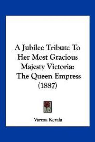 A Jubilee Tribute to Her Most Gracious Majesty Victoria