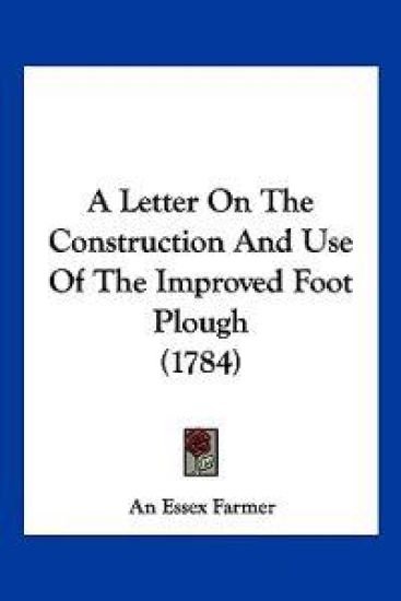 A Letter on the Construction and Use of the Improved Foot Plough