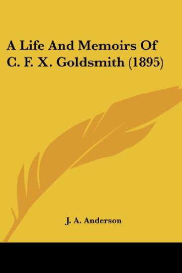 A Life and Memoirs of C. F. X. Goldsmith