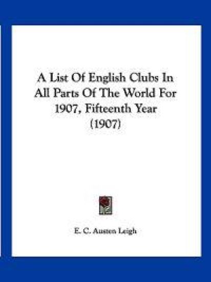 A List of English Clubs in All Parts of the World for 1907, Fifteenth Year