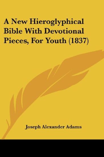 A New Hieroglyphical Bible With Devotional Pieces, for Youth