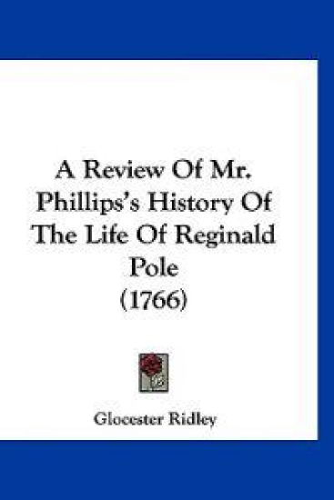 A Review of Mr. Phillips's History of the Life of Reginald Pole