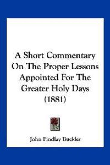 A Short Commentary on the Proper Lessons Appointed for the Greater Holy Days