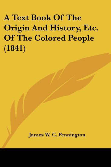 A Text Book of the Origin and History, Etc. of the Colored People