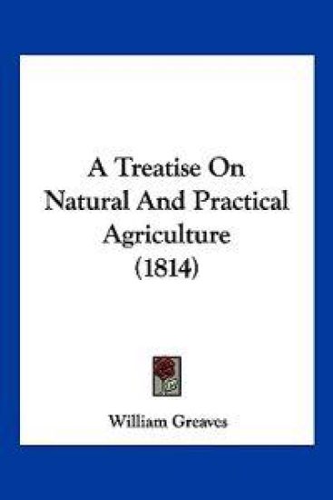 A Treatise on Natural and Practical Agriculture