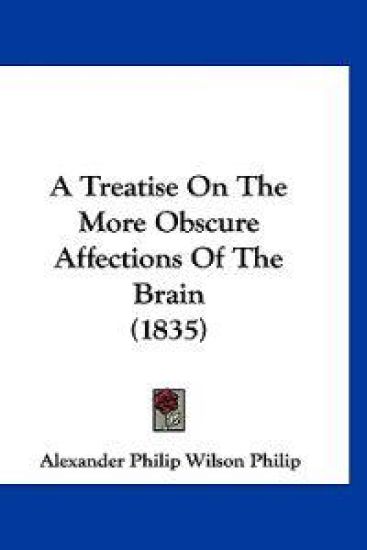 A Treatise on the More Obscure Affections of the Brain