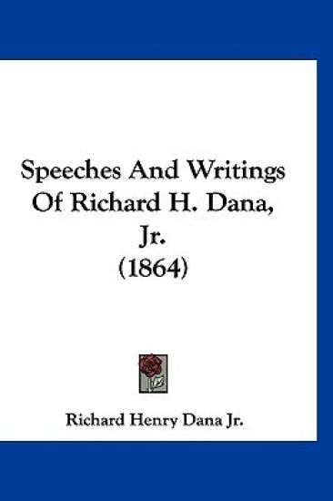 Speeches And Writings Of Richard H. Dana, Jr. (1864)