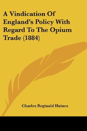 A Vindication of England's Policy With Regard to the Opium Trade