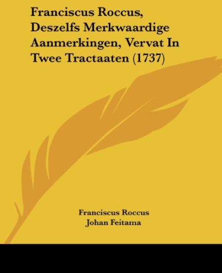 Franciscus Roccus, Deszelfs Merkwaardige Aanmerkingen, Vervat In Twee Tractaaten (1737)
