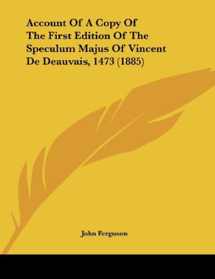 Account of a Copy of the First Edition of the Speculum Majus of Vincent De Deauvais, 1473