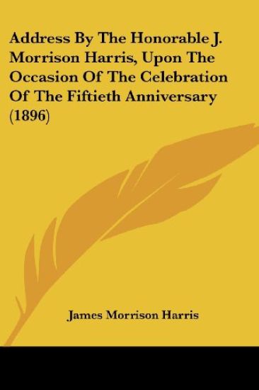Address by the Honorable J. Morrison Harris, upon the Occasion of the Celebration of the Fiftieth Anniversary