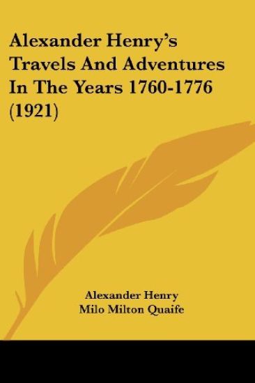 Alexander Henry's Travels and Adventures in the Years 1760-1776