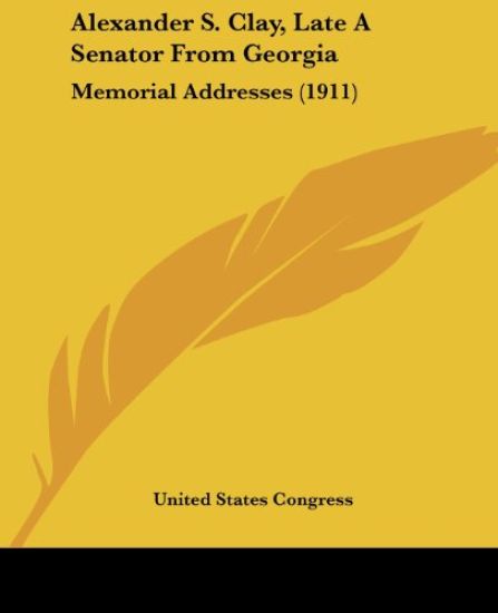 Alexander S. Clay, Late a Senator from Georgia