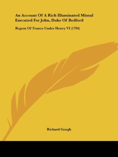 An Account of a Rich Illuminated Missal Executed for John, Duke of Bedford
