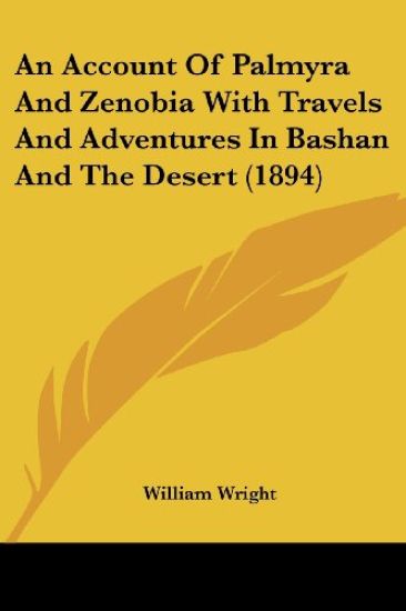 An Account of Palmyra and Zenobia With Travels and Adventures in Bashan and the Desert