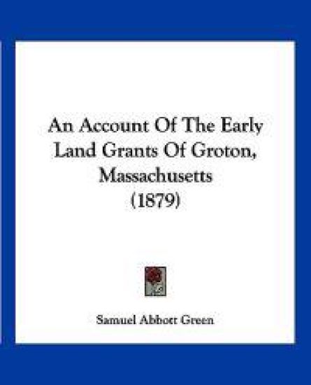 An Account of the Early Land Grants of Groton, Massachusetts