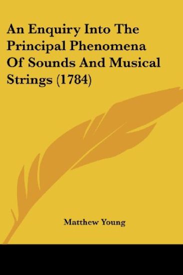 An Enquiry into the Principal Phenomena of Sounds and Musical Strings