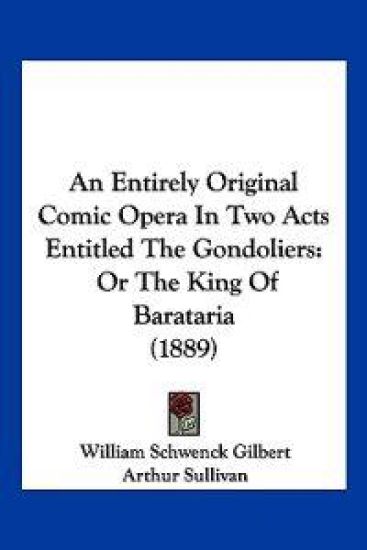 An Entirely Original Comic Opera in Two Acts Entitled the Gondoliers