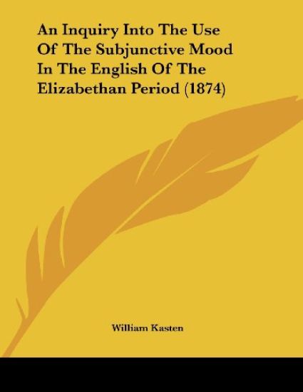 An Inquiry into the Use of the Subjunctive Mood in the English of the Elizabethan Period