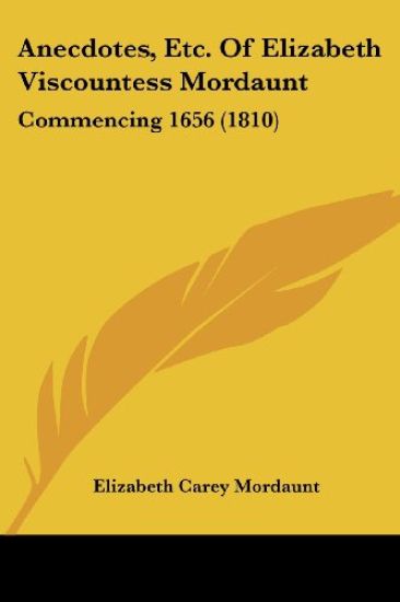 Anecdotes, Etc. of Elizabeth Viscountess Mordaunt