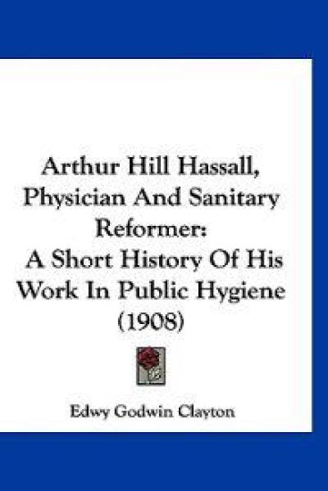 Arthur Hill Hassall, Physician and Sanitary Reformer