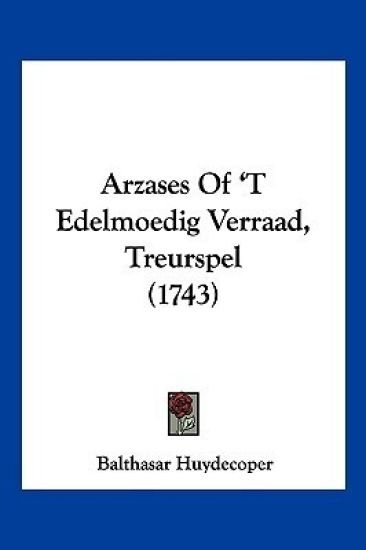 Arzases of 't Edelmoedig Verraad, Treurspel
