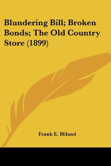 Blundering Bill; Broken Bonds; the Old Country Store