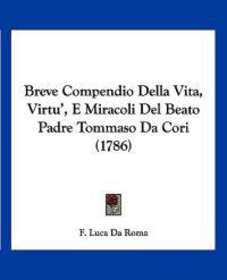 Breve Compendio Della Vita, Virtu', E Miracoli Del Beato Padre Tommaso Da Cori