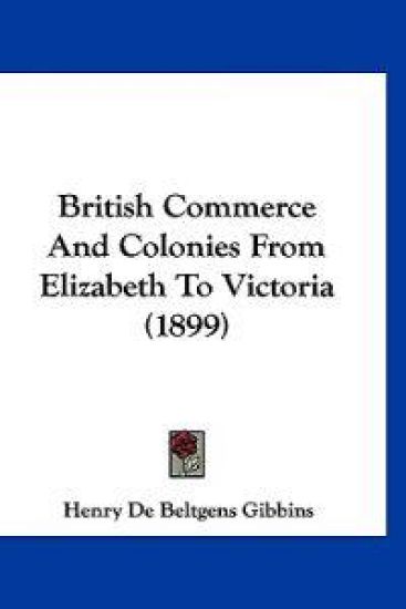 British Commerce and Colonies from Elizabeth to Victoria