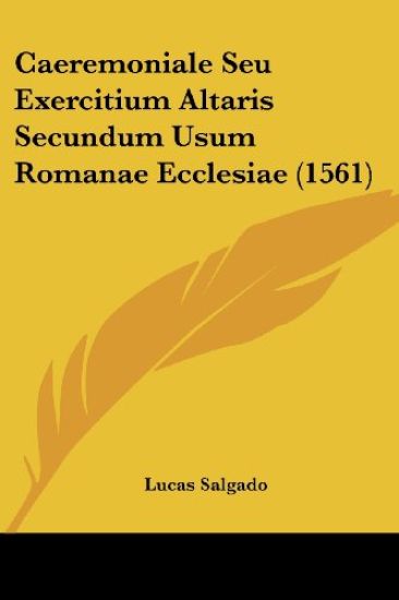 Caeremoniale Seu Exercitium Altaris Secundum Usum Romanae Ecclesiae