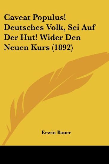 Caveat Populus! Deutsches Volk, Sei Auf Der Hut! Wider Den Neuen Kurs