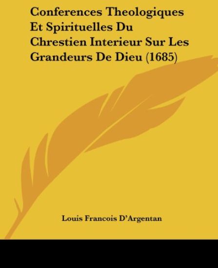 Conferences Theologiques Et Spirituelles Du Chrestien Interieur Sur Les Grandeurs De Dieu