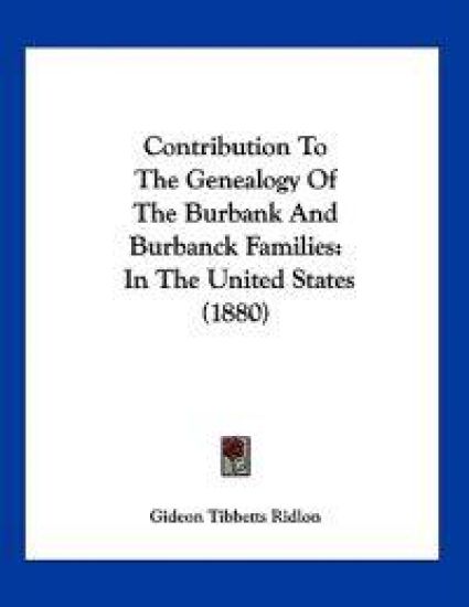 Contribution to the Genealogy of the Burbank and Burbanck Families