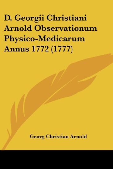 D. Georgii Christiani Arnold Observationum Physico-Medicarum Annus 1772 (1777)