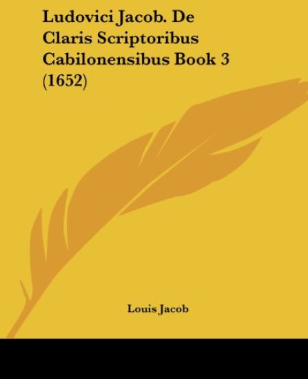 Ludovici Jacob. De Claris Scriptoribus Cabilonensibus Book 3 (1652)