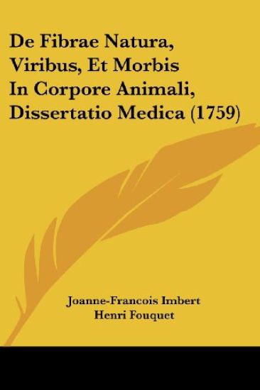 De Fibrae Natura, Viribus, Et Morbis In Corpore Animali, Dissertatio Medica (1759)