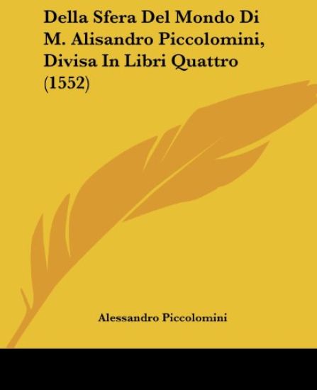 Della Sfera Del Mondo Di M. Alisandro Piccolomini, Divisa In Libri Quattro (1552)