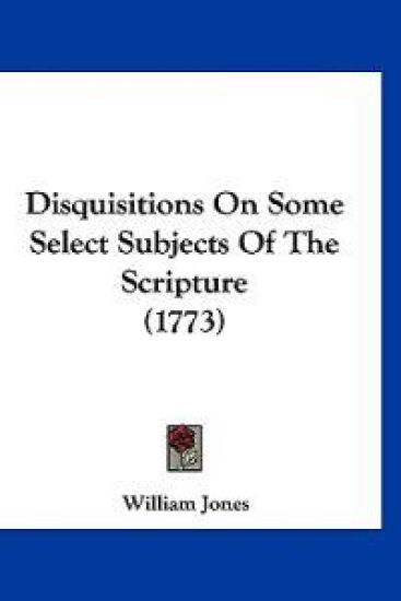 Disquisitions On Some Select Subjects Of The Scripture (1773)