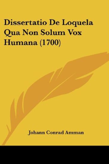 Dissertatio De Loquela Qua Non Solum Vox Humana (1700)