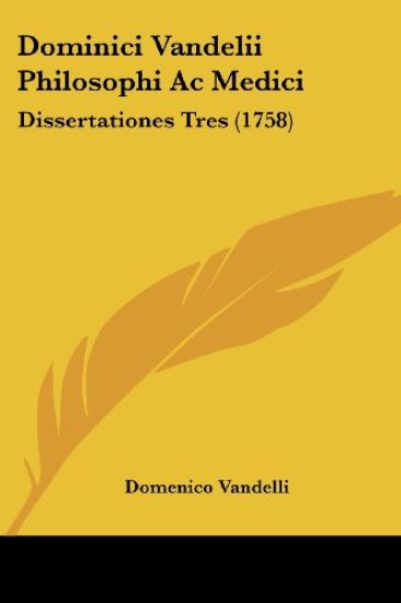 Dominici Vandelii Philosophi Ac Medici