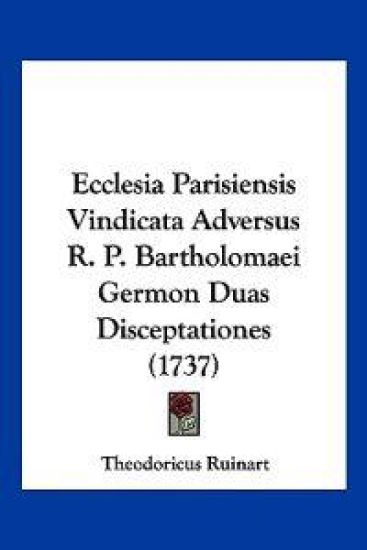 Ecclesia Parisiensis Vindicata Adversus R. P. Bartholomaei Germon Duas Disceptationes (1737)
