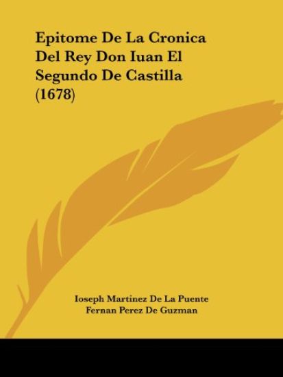 Epitome De La Cronica Del Rey Don Iuan El Segundo De Castilla (1678)