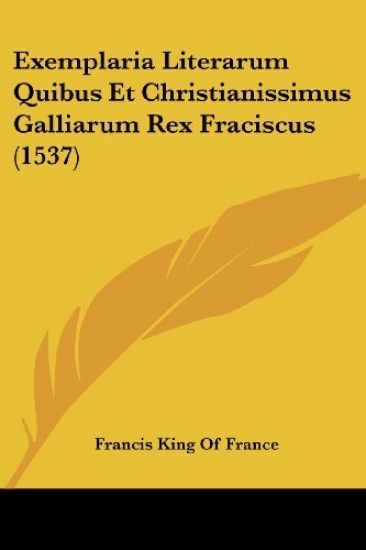 Exemplaria Literarum Quibus Et Christianissimus Galliarum Rex Fraciscus (1537)