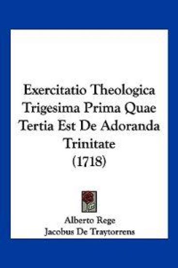 Exercitatio Theologica Trigesima Prima Quae Tertia Est De Adoranda Trinitate (1718)