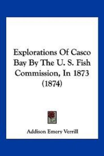 Explorations Of Casco Bay By The U. S. Fish Commission, In 1873 (1874)