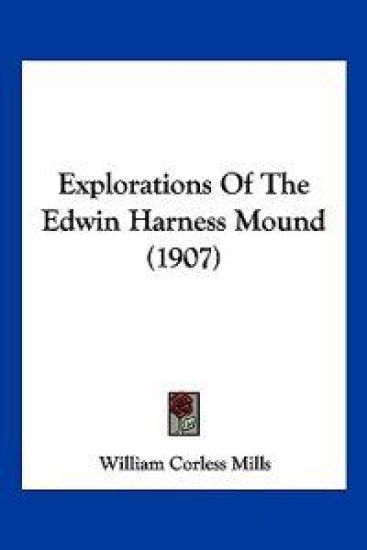 Explorations Of The Edwin Harness Mound (1907)
