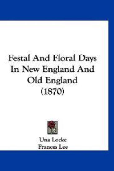 Festal And Floral Days In New England And Old England (1870)