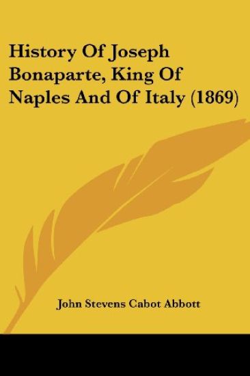 History Of Joseph Bonaparte, King Of Naples And Of Italy (1869)