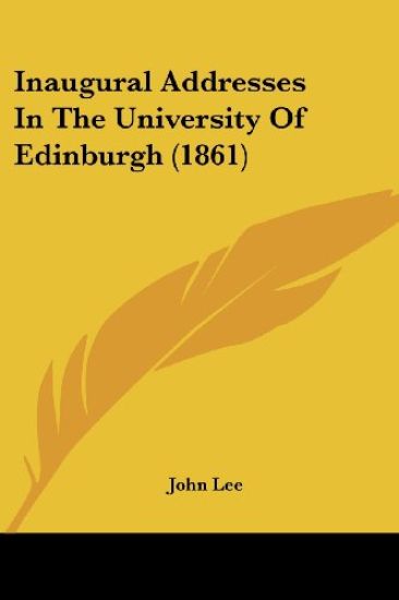 Inaugural Addresses In The University Of Edinburgh (1861)