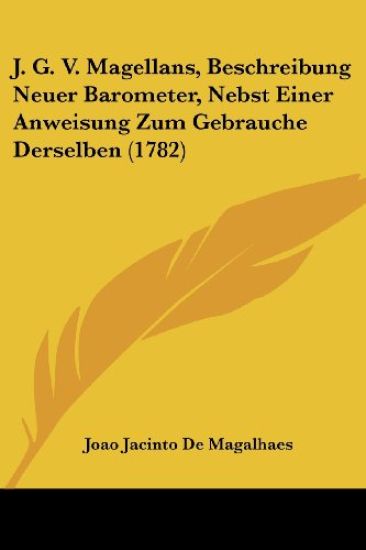 De Magalhaes, J: J. G. V. Magellans, Beschreibung Neuer Baro
